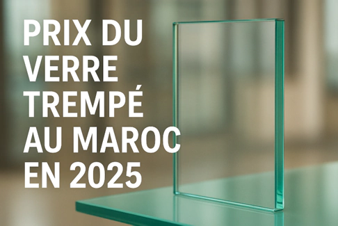 verre trempé au Maroc en 2025